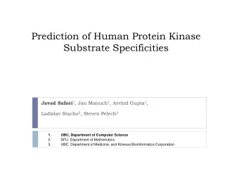 Prediction of Human Protein Kinase  Substrate Specificities Javad Safaei 1 , Jan Manuch 1 , Arvind