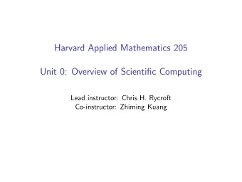 Harvard Applied Mathematics 205  Unit 0: Overview of Scientific Computing  Lead instructor: Chris