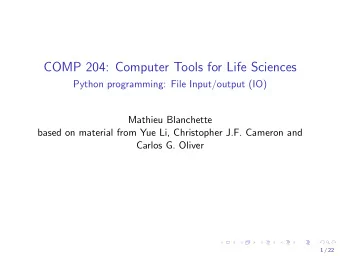 COMP 204: Computer Tools for Life Sciences  Python programming: File Input/output (IO)  Mathieu
