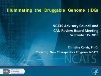 Illuminating  the  Druggable Genome  (IDG)  NCATS Advisory Council and  CAN Review Board Meeting
