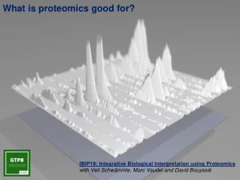 What is proteomics good for?  IBIP19: Integrative Biological Interpretation using Proteomics  with
