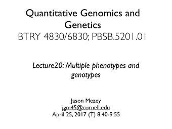 Quantitative Genomics and  Genetics  BTRY 4830/6830; PBSB.5201.01  Lecture20: Multiple phenotypes