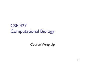 CSE 427   Computational Biology  Course Wrap Up  71 Please complete online course