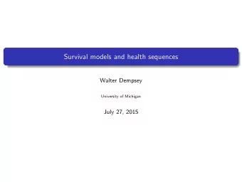 Survival models and health sequences  Walter Dempsey  University of Michigan  July 27, 2015