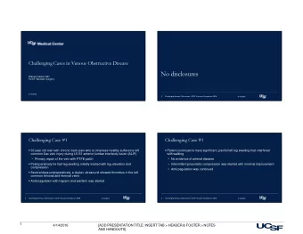 No disclosures  Warren Gasper MD  UCSF Vascular Surgery  4/14/2016  2  Challenging Venous