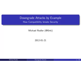 Downgrade Attacks by Example  How Compatibility breaks Security  Michael Rodler (@f0rki)