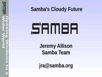Samba's Cloudy Future  Wider World  Opening Windows to a  Jeremy Allison  Samba Team  jra@samba.org