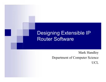 Designing Extensible IP  Router Software  Mark Handley  Department of Computer Science  UCL
