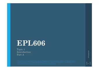EPL606  Topic 1  Introduction  Introduction  Part A  The majority of the slides in this course are
