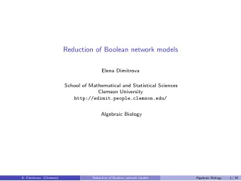Reduction of Boolean network models  Elena Dimitrova  School of Mathematical and Statistical