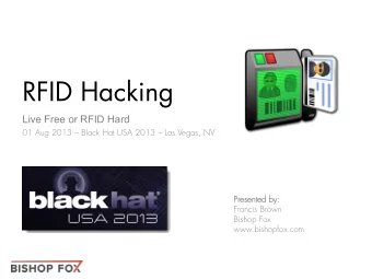 RFID Hacking  Live Free or RFID Hard  01 Aug 2013  Black Hat USA 2013  Las Vegas, NV  Presen