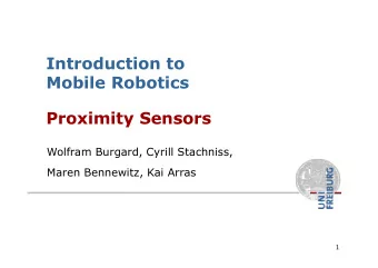 Introduction to  Mobile Robotics  Proximity Sensors  Wolfram Burgard, Cyrill Stachniss,  Maren