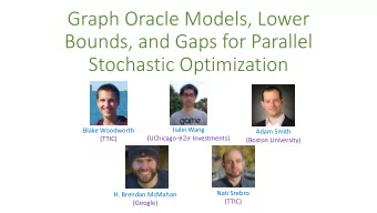 Graph Oracle Models, Lower  Bounds, and Gaps for Parallel  Stochastic Optimization  Jialei Wang
