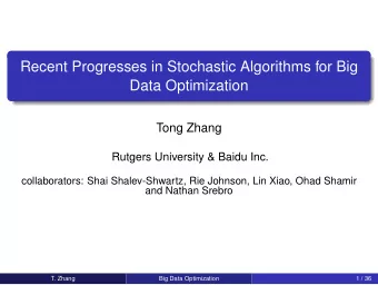 Recent Progresses in Stochastic Algorithms for Big  Data Optimization  Tong Zhang  Rutgers
