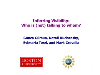 Inferring Visibility:  Who is (not) talking to whom?  Gonca Grsun, Natali Ruchansky,  Evimaria