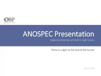 ANOSPEC Presentation  Single-Use Anoscope with Built-In Light Source  There is a light at the end