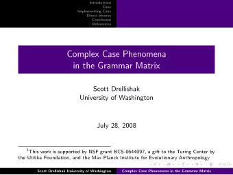 Complex Case Phenomena  in the Grammar Matrix  Scott Drellishak  University of Washington  July 28,