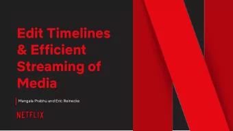 Edit Timelines  &amp; Efficient  Streaming of  Media  Mangala Prabhu and Eric Reinecke  Agenda
