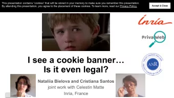 I see a cookie banner  Is it even legal?  Nataliia Bielova and Cristiana Santos  joint work with
