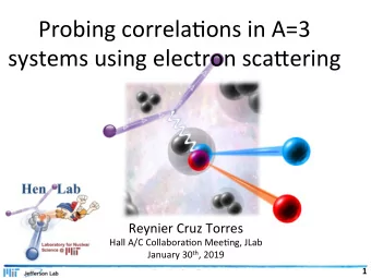 Probing correla4ons in A=3  systems using electron scaEering  Reynier Cruz Torres  Hall A/C