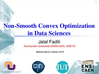 Non-Smooth Convex Optimization  in Data Sciences  Jalal Fadili  Normandie Universit-ENSICAEN,