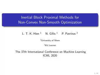 Inertial Block Proximal Methods for  Non-Convex Non-Smooth Optimization L. T. K. Hien 1 N. Gillis 1