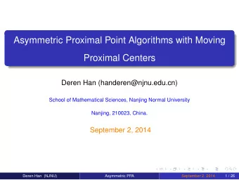 Asymmetric Proximal Point Algorithms with Moving  Proximal Centers  Deren Han