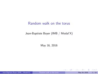 Random walk on the torus  Jean-Baptiste Boyer (IMB / ModalX)  May 16, 2016  Jean-Baptiste Boyer