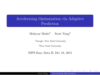 Accelerating Optimization via Adaptive  Prediction Mehryar Mohri 1 Scott Yang 2 1 Google, New York