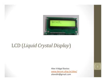 LCD ( Liquid Crystal Display )  1  Alex Vidigal Bastos  www.decom.ufop.br/alex/  alexvbh@gmail.com