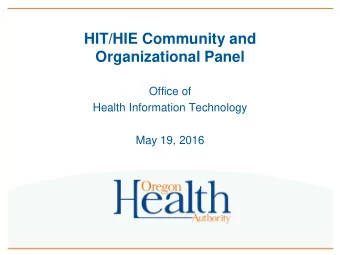 HIT/HIE Community and  Organizational Panel  Office of  Health Information Technology  May 19, 2016