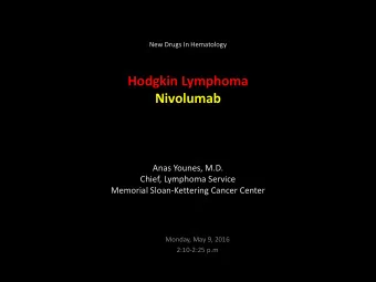 Nivolumab  Anas Younes, M.D.  Chief, Lymphoma Service  Memorial Sloan-Kettering Cancer Center