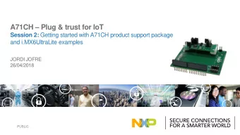 A71CH  Plug &amp; trust for IoT Session 2: Getting started with A71CH product support package