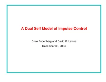 A Dual Self Model of Impulse Control  Drew Fudenberg and David K. Levine  December 30, 2004  The