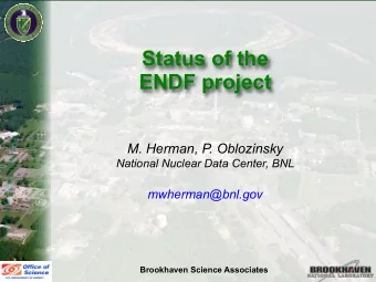 Status of the  ENDF project  M. Herman, P. Oblozinsky  National Nuclear Data Center, BNL