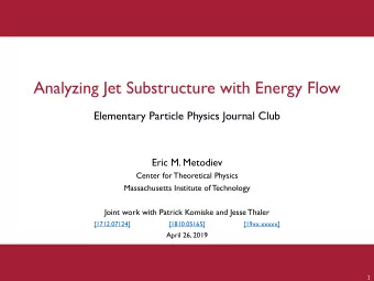 Analyzing Jet Substructure with Energy Flow  Elementary Particle Physics Journal Club  Eric M.
