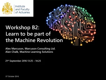 Learn to be part of  the Machine Revolution  Alex Marcuson, Marcuson Consulting Ltd.  Alan Chalk,