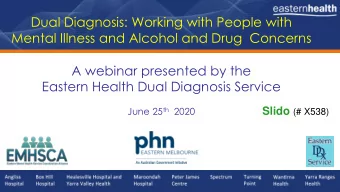 A webinar presented by the  Eastern Health Dual Diagnosis Service June 25 th 2020 Slido (# X538)