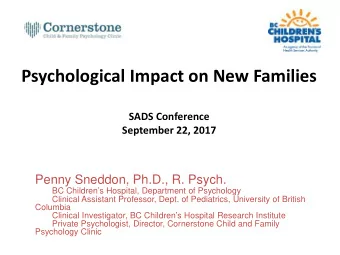 Psychological Impact on New Families  SADS Conference September 22, 2017  Penny Sneddon, Ph.D., R.