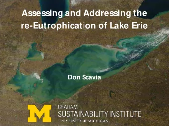 Assessing and Addressing the  re-Eutrophication of Lake Erie  Don Scavia  The Team  Donald Scavia,