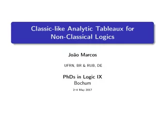 Classic-like Analytic Tableaux for  Non-Classical Logics  Joo Marcos  UFRN, BR &amp; RUB, DE