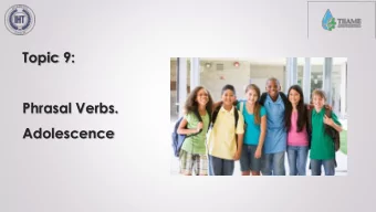 Topic 9:  Phrasal Verbs.  Adolescence  Adolescence  Adolescence is the period of life  between  the