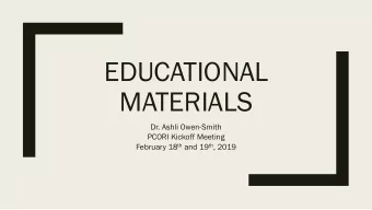 EDUCATIONAL  MATERIALS  Dr. Ashli Owen-Smith  PCORI Kickoff Meeting February 18 th and 19 th , 2019