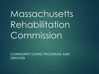 Massachusetts  Rehabilitation  Commission  COMMUNITY LIVING PROGRAMS AND  SERVICES  MRC Mission