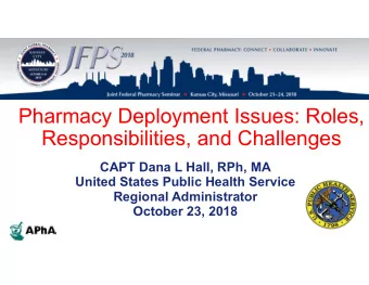 Pharmacy Deployment Issues: Roles,  Responsibilities, and Challenges  CAPT Dana L Hall, RPh, MA