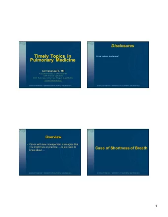 Timely Topics in  I have nothing to disclose!  Pulmonary Medicine  Lorriana Leard, MD  Associate
