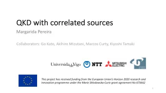 QKD wi  with correlated sources  Margarida Pereira  Collaborators: Go Kato, Akihiro Mizutani,