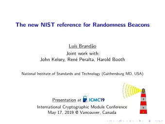 The new NIST reference for Randomness Beacons  Lu  s Brand  ao  Joint work with:  John