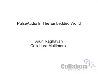 PulseAudio In The Embedded World  Arun Raghavan  Collabora Multimedia  PulseAudio  what and why?