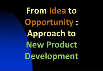 Opportunity :  Approach to  New Product  Development  Idea and Opportunity  A form, look or